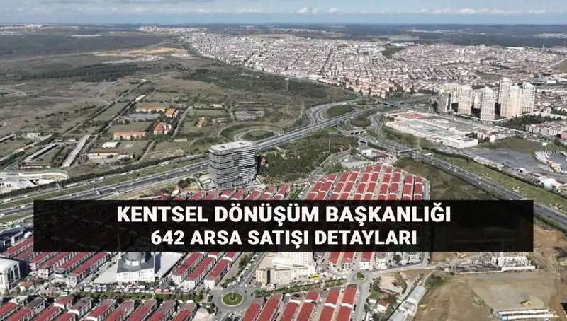 Kentsel Dönüşüm Başkanlığı Açık Artırma ile 642 Arsa Satışını Başlatıyor!