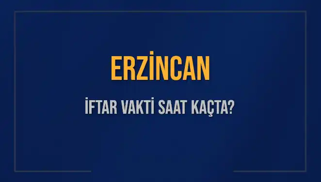 Erzincan İftar Vakti: Saat Kaçta İftar Açıyoruz?