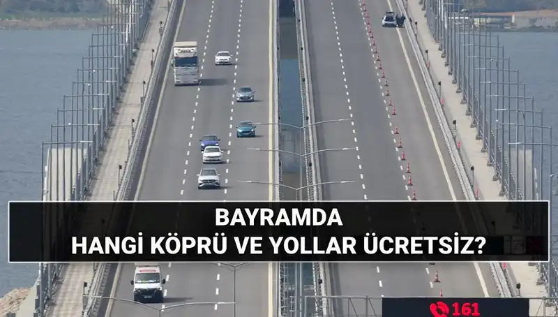 Bayramda Hangi Köprü ve Otoyollar Ücretsiz Olacak? Detaylar Burada!