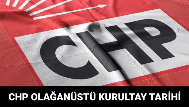 CHP Olağanüstü Kurultayı 2025'te Gerçekleşecek: Tarih ve Adaylar Belli Oldu