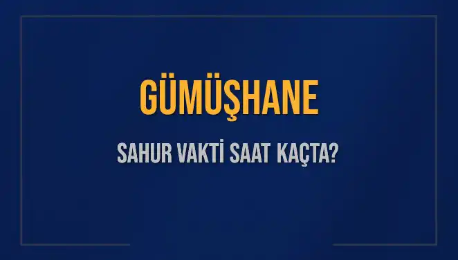 Gümüşhane Sahur Vakti: İmsak Saati Ne Zaman?