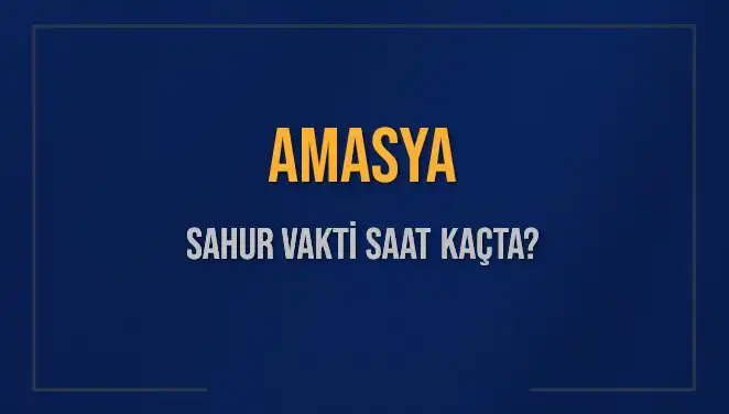 Amasya’da Sahur Vaktine Dikkat! 2025 İmsak Saatleri Açıklandı