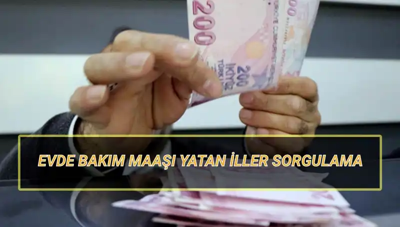 Evde Bakım Maaşı Yatan İller Sorgulama: Nisan 2025’te Ne Zaman Yatacak?