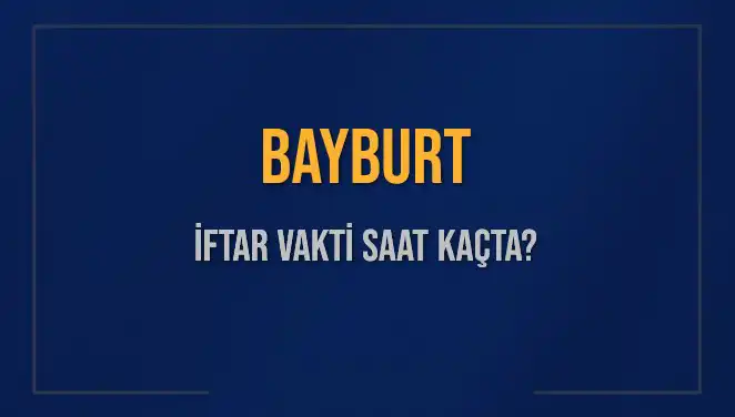 Bayburt İftar Vakti: 2 Mart 2025'te Akşam Ezanı Saat Kaçta Okunacak?