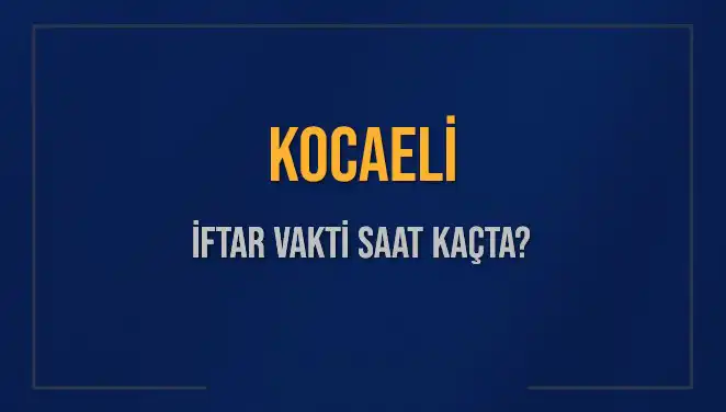 Kocaeli İftar Vaktine Sayılı Dakikalar Kaldı: Bugün Akşam Ezanı Ne Zaman?