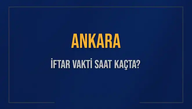 2025 Ankara İftar Vakti: Ezan Saati ve İftar Süresi!
