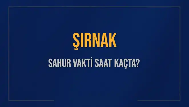 Şırnak’ta Sahur Vakti: 2025 İçin İmsak Saatleri Açıklandı