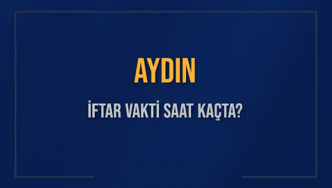 Aydın İftar Vaktinde Merak Edilen Detaylar: Saat Kaçta Okunacak?