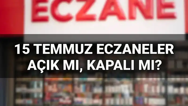 15 Temmuz'da Eczaneler Açık Mı? Yılın En Tartışmalı Sorusu