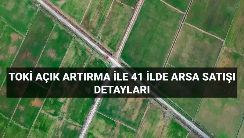TOKİ’nin Açık Artırma Satışı: 306 Arsa Metrekare Başına Kaç Lira?