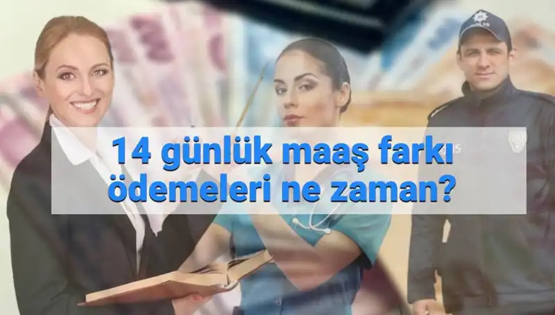 Memur Maaş Farkı Ne Zaman Yatacak? 14 Günlük Ödemelerin Son Durumu