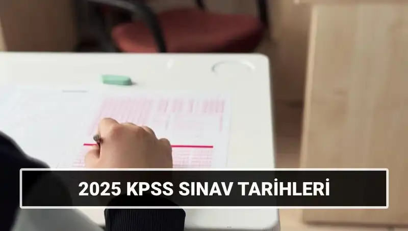 2025 KPSS Lisans Sınav Tarihleri: Genel Kültür ve Alan Bilgisi Detayları