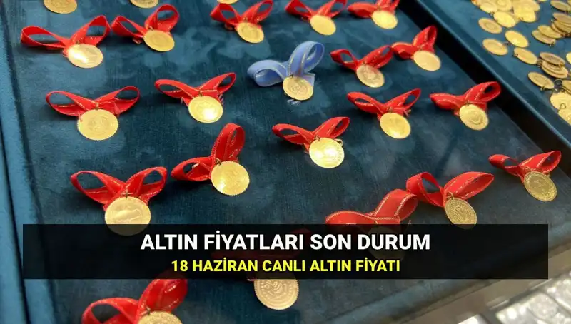 Bugün 18 Haziran Canlı Altın Fiyatları: Gram Altın Ne Kadar?