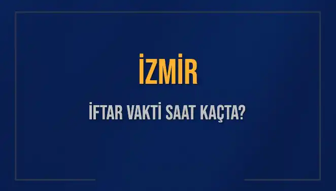 İzmirliler Merak Ediyor: İftar Saati Ne Zaman?