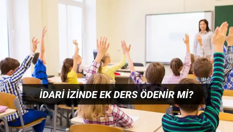 İdari İzinli Öğretmenler İçin Ek Ders Ücretleri: Kesilir mi, Yatacak mı?