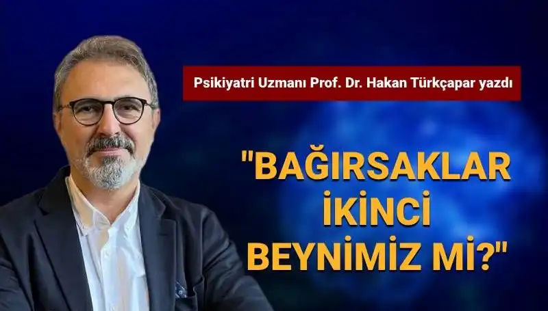 Bağırsakların Zeki Beyin Görevi: Prof. Dr. Türkçapar'ın Çarpıcı Açıklamaları