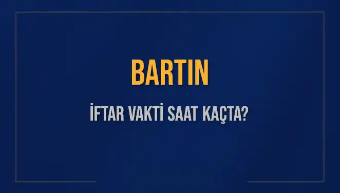 Bartın İftar Vakti: 3 Mart 2025’te Ezan Saatleri ve Detayları