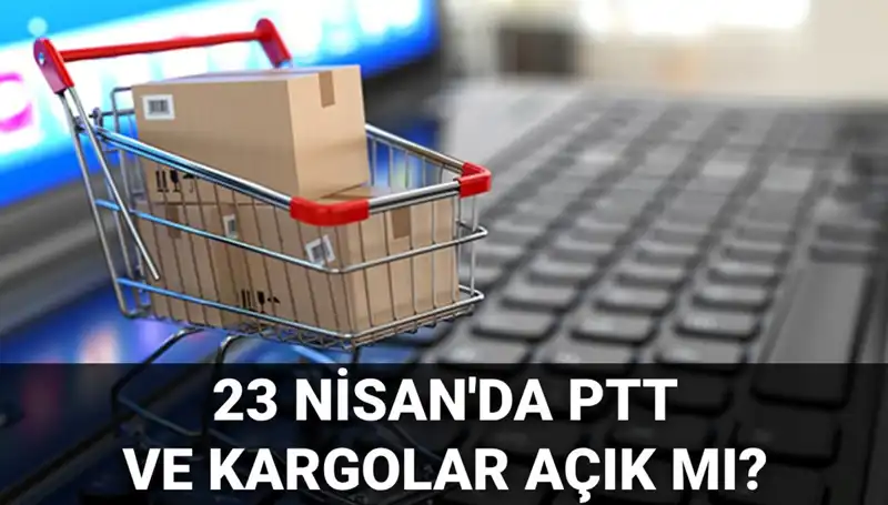 23 Nisan’da PTT ve Kargolar Açık mı? Öğrenin!