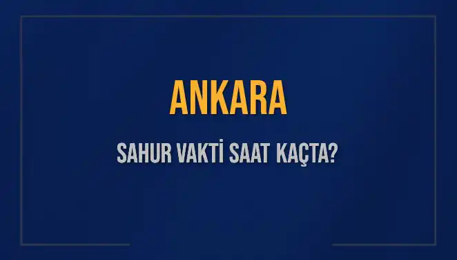 Ankara'da Sahur Vaktini Kaçırmamak için Bilmeniz Gerekenler